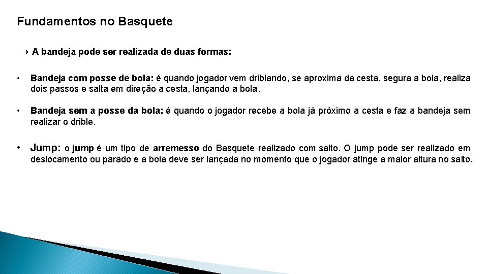 Fundamentos no Basquete → A bandeja pode ser realizada de duas formas: • Bandeja