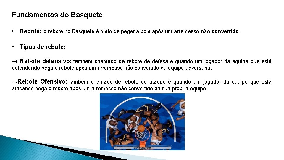 Fundamentos do Basquete • Rebote: o rebote no Basquete é o ato de pegar