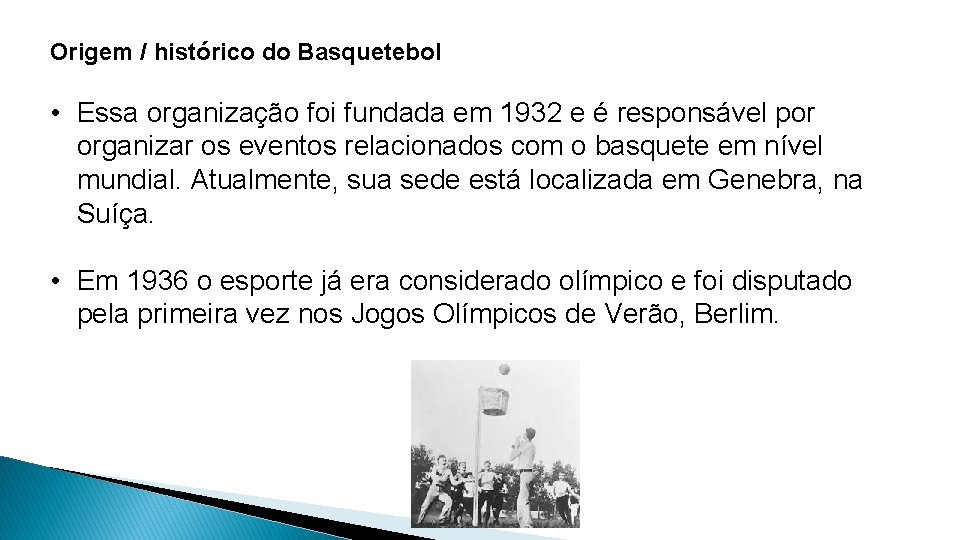 Origem / histórico do Basquetebol • Essa organização foi fundada em 1932 e é