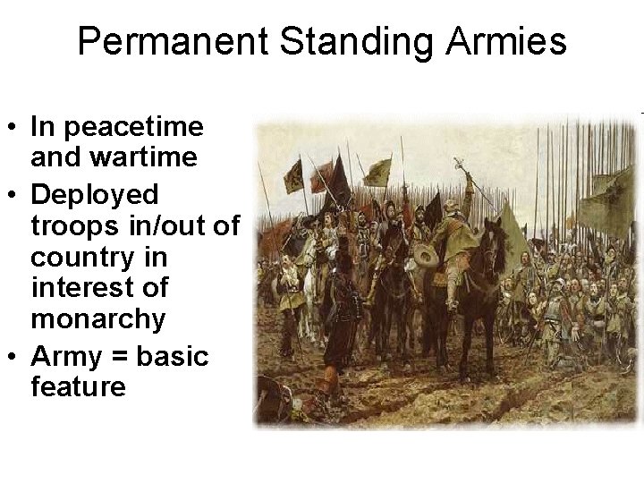 Permanent Standing Armies • In peacetime and wartime • Deployed troops in/out of country