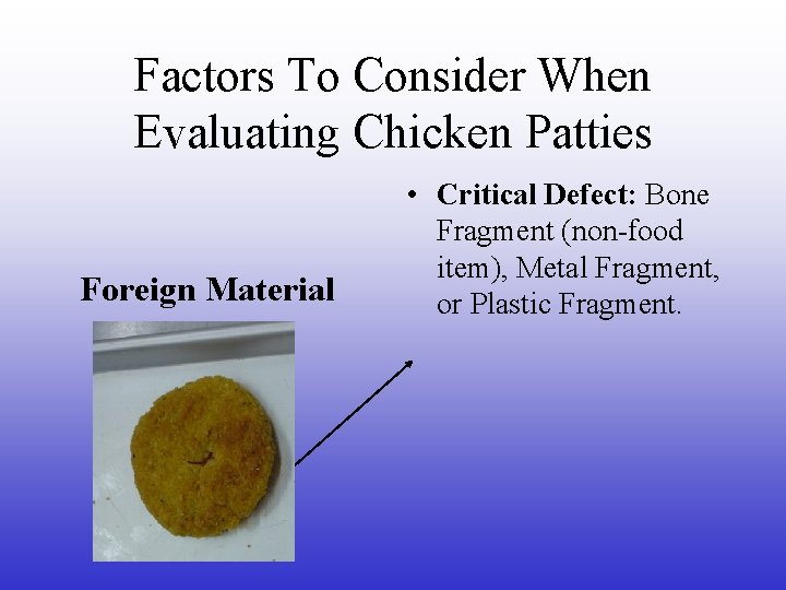 Factors To Consider When Evaluating Chicken Patties Foreign Material • Critical Defect: Bone Fragment