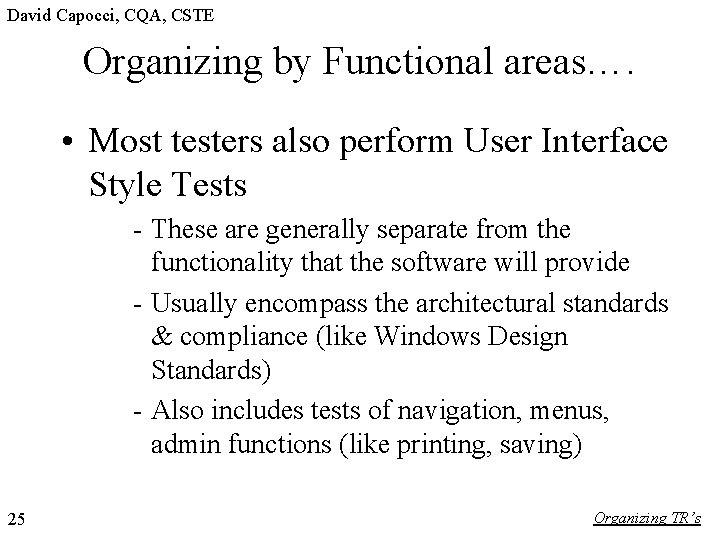 David Capocci, CQA, CSTE Organizing by Functional areas…. • Most testers also perform User