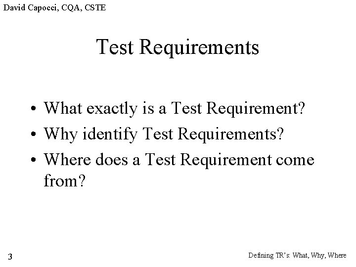 David Capocci, CQA, CSTE Test Requirements • What exactly is a Test Requirement? •