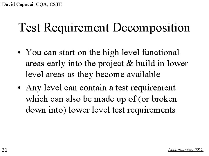 David Capocci, CQA, CSTE Test Requirement Decomposition • You can start on the high