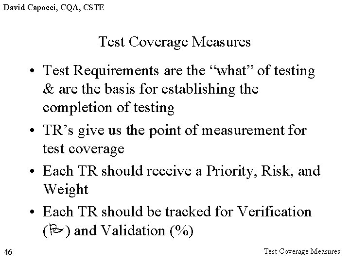 David Capocci, CQA, CSTE Test Coverage Measures • Test Requirements are the “what” of