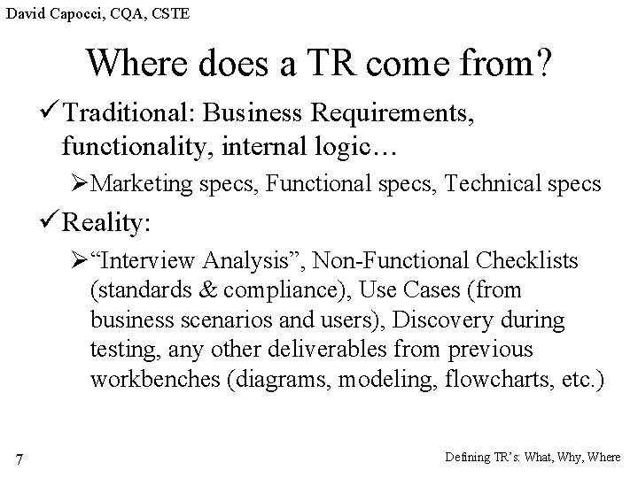 David Capocci, CQA, CSTE Where does a TR come from? ü Traditional: Business Requirements,