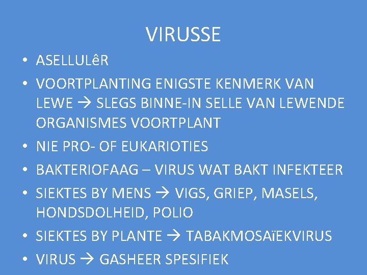 VIRUSSE • ASELLULêR • VOORTPLANTING ENIGSTE KENMERK VAN LEWE SLEGS BINNE-IN SELLE VAN LEWENDE