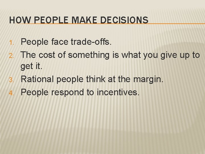 HOW PEOPLE MAKE DECISIONS 1. 2. 3. 4. People face trade-offs. The cost of HOW PEOPLE MAKE DECISIONS 1. 2. 3. 4. People face trade-offs. The cost of