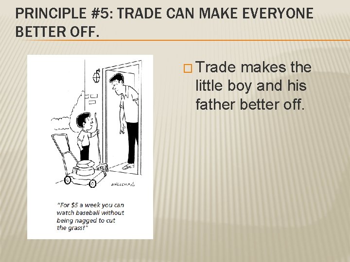 PRINCIPLE #5: TRADE CAN MAKE EVERYONE BETTER OFF. � Trade makes the little boy PRINCIPLE #5: TRADE CAN MAKE EVERYONE BETTER OFF. � Trade makes the little boy