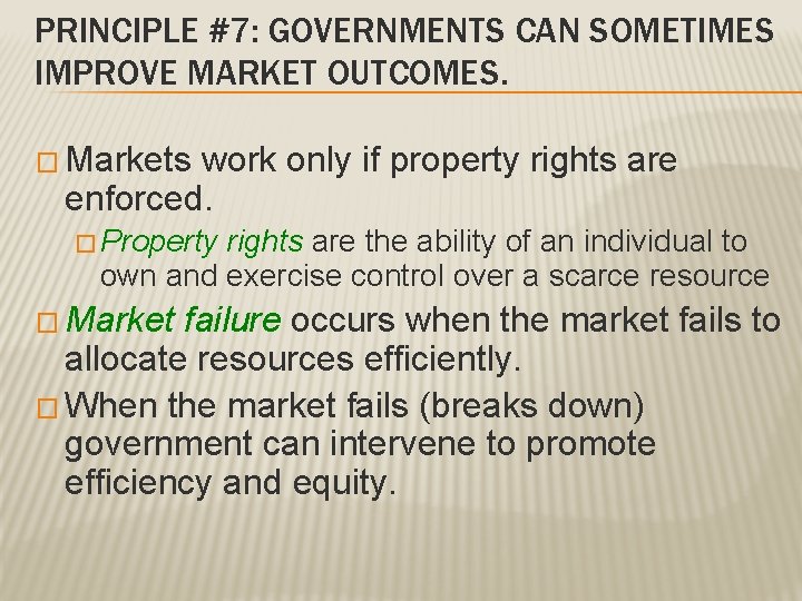 PRINCIPLE #7: GOVERNMENTS CAN SOMETIMES IMPROVE MARKET OUTCOMES. � Markets work only if property PRINCIPLE #7: GOVERNMENTS CAN SOMETIMES IMPROVE MARKET OUTCOMES. � Markets work only if property