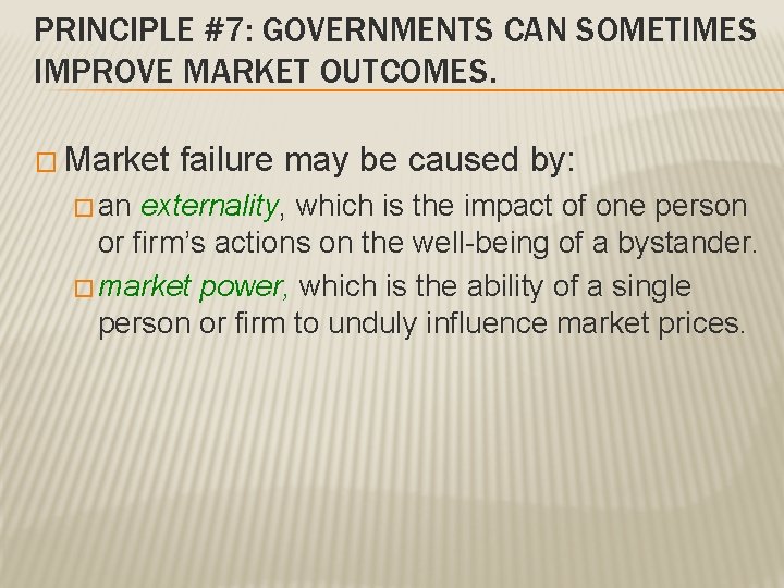PRINCIPLE #7: GOVERNMENTS CAN SOMETIMES IMPROVE MARKET OUTCOMES. � Market � an failure may PRINCIPLE #7: GOVERNMENTS CAN SOMETIMES IMPROVE MARKET OUTCOMES. � Market � an failure may