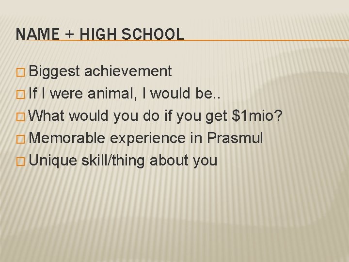 NAME + HIGH SCHOOL � Biggest achievement � If I were animal, I would NAME + HIGH SCHOOL � Biggest achievement � If I were animal, I would