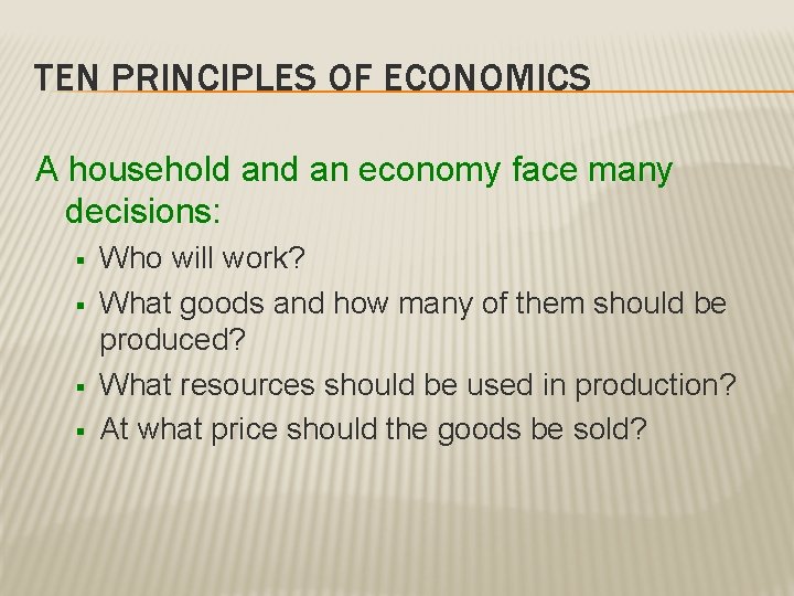 TEN PRINCIPLES OF ECONOMICS A household an economy face many decisions: § § Who TEN PRINCIPLES OF ECONOMICS A household an economy face many decisions: § § Who