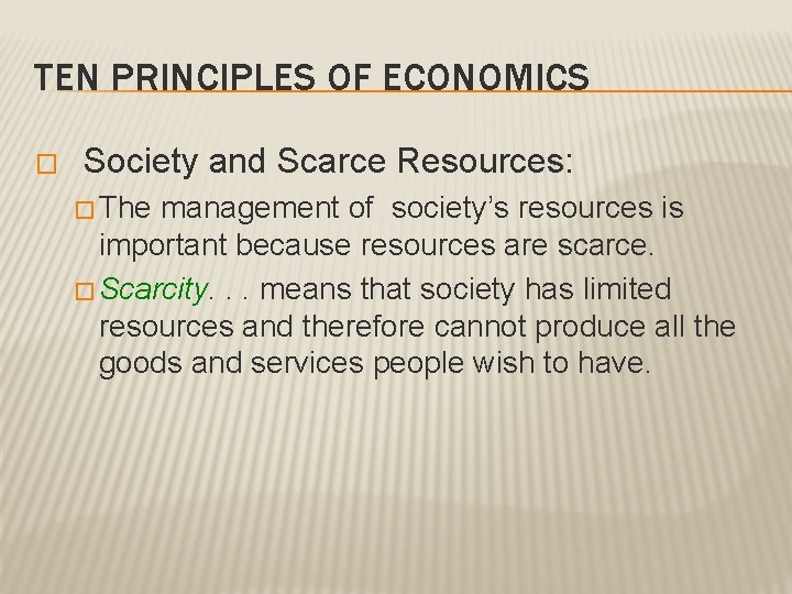 TEN PRINCIPLES OF ECONOMICS � Society and Scarce Resources: � The management of society’s TEN PRINCIPLES OF ECONOMICS � Society and Scarce Resources: � The management of society’s