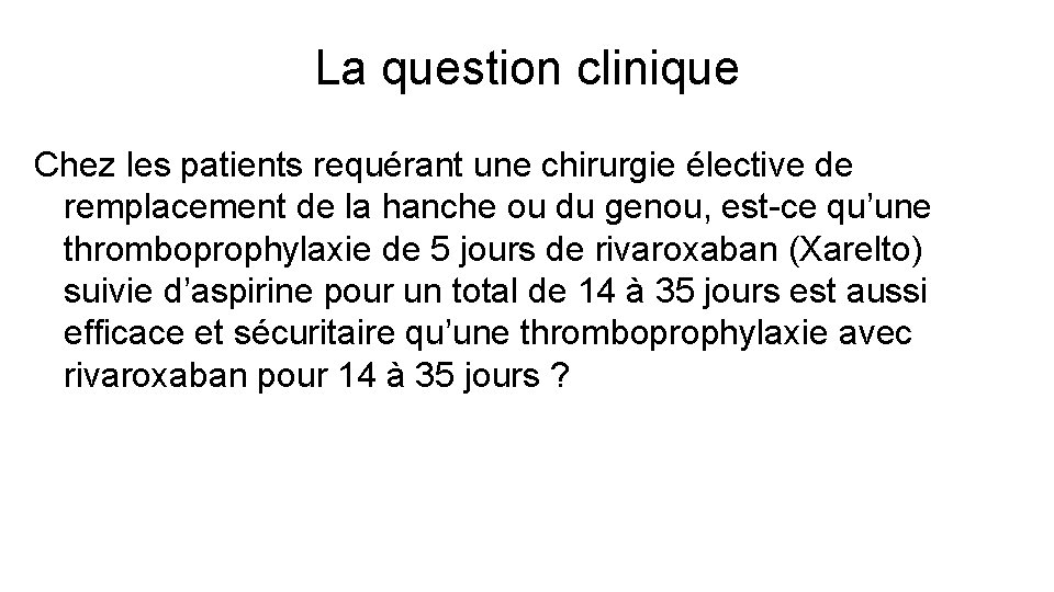 La question clinique Chez les patients requérant une chirurgie élective de remplacement de la