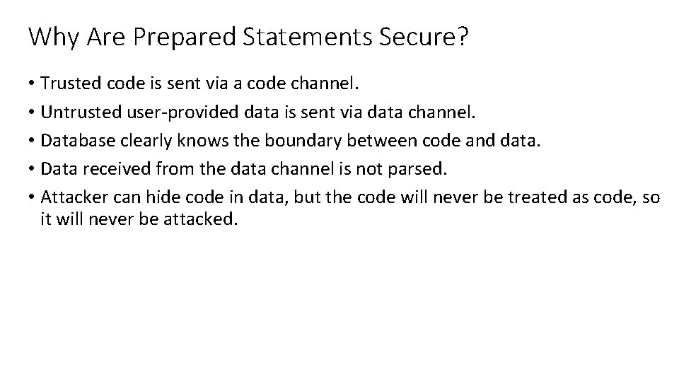 Why Are Prepared Statements Secure? • Trusted code is sent via a code channel.