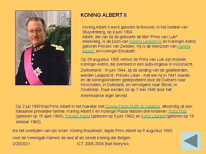 KONING ALBERT II Koning Albert II werd geboren te Brussel, in het kasteel van