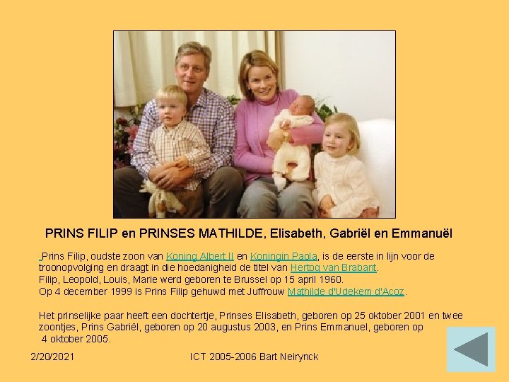 PRINS FILIP en PRINSES MATHILDE, Elisabeth, Gabriël en Emmanuël Prins Filip, oudste zoon van