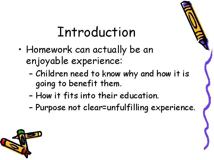 Introduction • Homework can actually be an enjoyable experience: – Children need to know