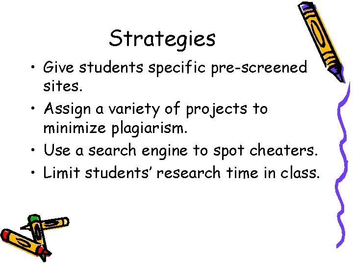 Strategies • Give students specific pre-screened sites. • Assign a variety of projects to