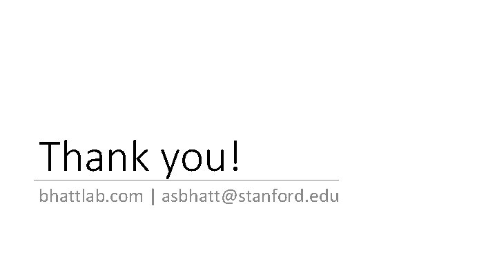 Thank you! bhattlab. com | asbhatt@stanford. edu 