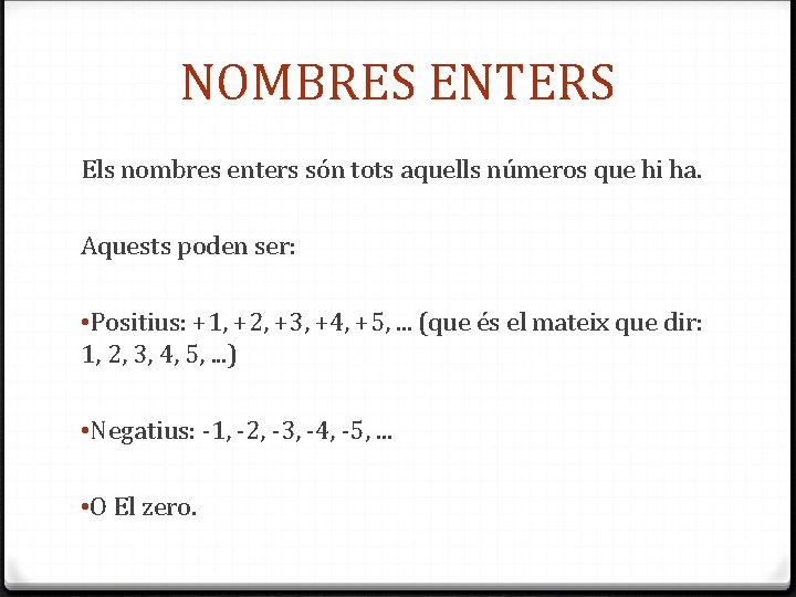 NOMBRES ENTERS Els nombres enters són tots aquells números que hi ha. Aquests poden