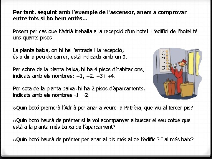 Per tant, seguint amb l’exemple de l’ascensor, anem a comprovar entre tots si ho