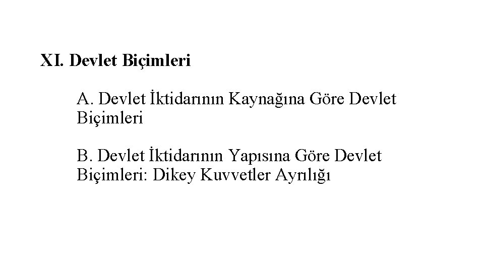 XI. Devlet Biçimleri A. Devlet İktidarının Kaynağına Göre Devlet Biçimleri B. Devlet İktidarının Yapısına