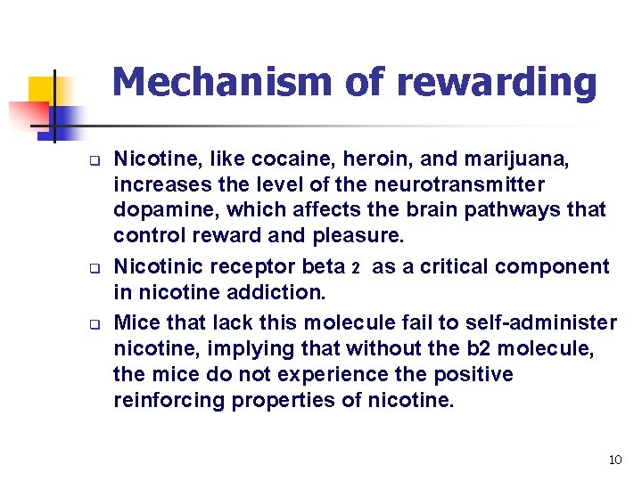 Mechanism of rewarding q q q Nicotine, like cocaine, heroin, and marijuana, increases the