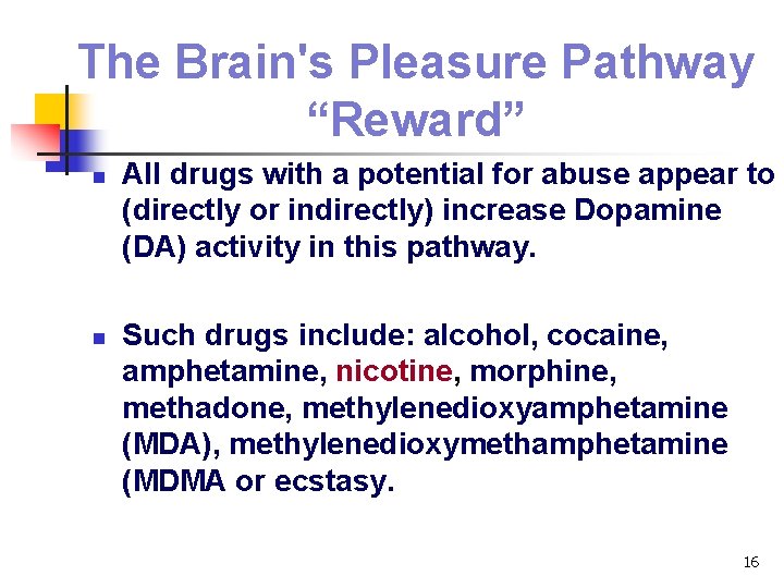 The Brain's Pleasure Pathway “Reward” n n All drugs with a potential for abuse