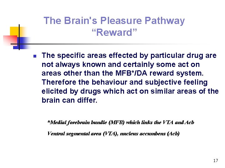 The Brain's Pleasure Pathway “Reward” n The specific areas effected by particular drug are