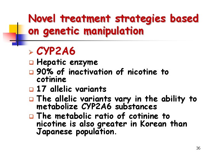 Novel treatment strategies based on genetic manipulation Ø q q q CYP 2 A