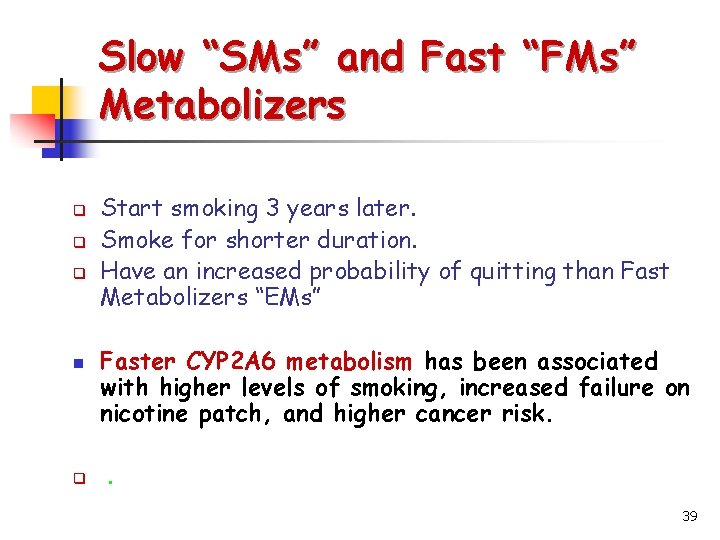 Slow “SMs” and Fast “FMs” Metabolizers q q q n q Start smoking 3