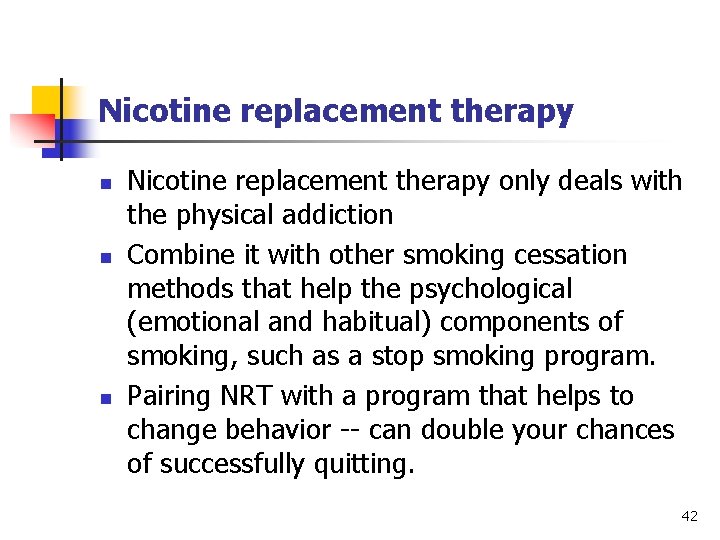 Nicotine replacement therapy n n n Nicotine replacement therapy only deals with the physical