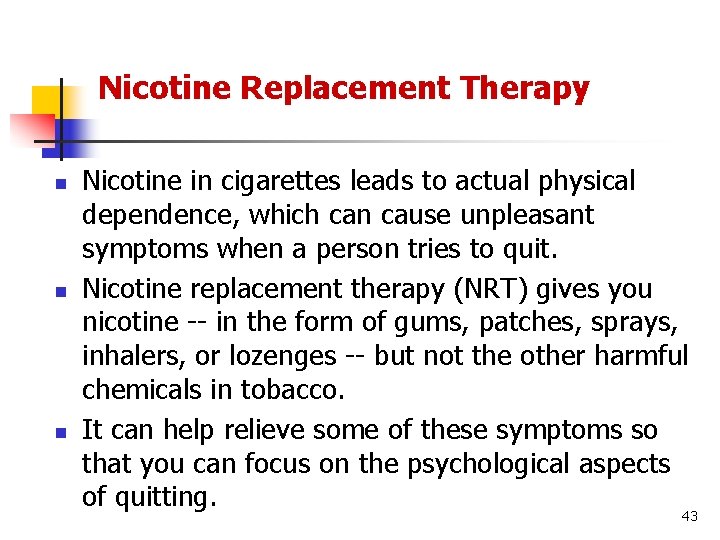 Nicotine Replacement Therapy n n n Nicotine in cigarettes leads to actual physical dependence,