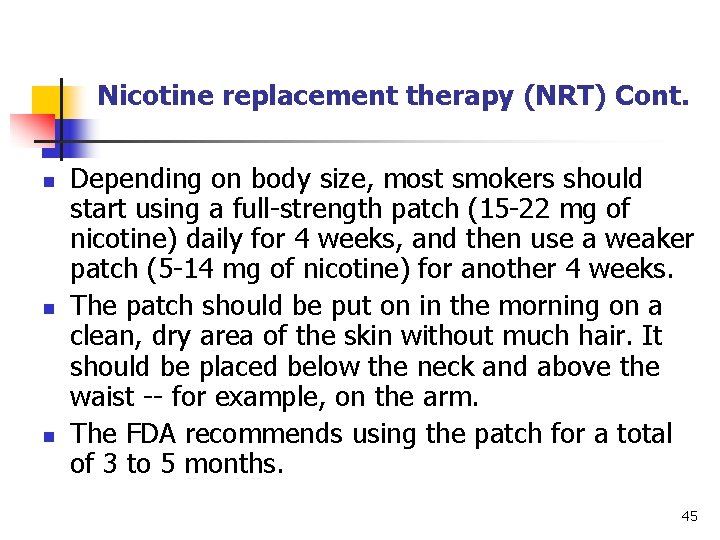Nicotine replacement therapy (NRT) Cont. n n n Depending on body size, most smokers