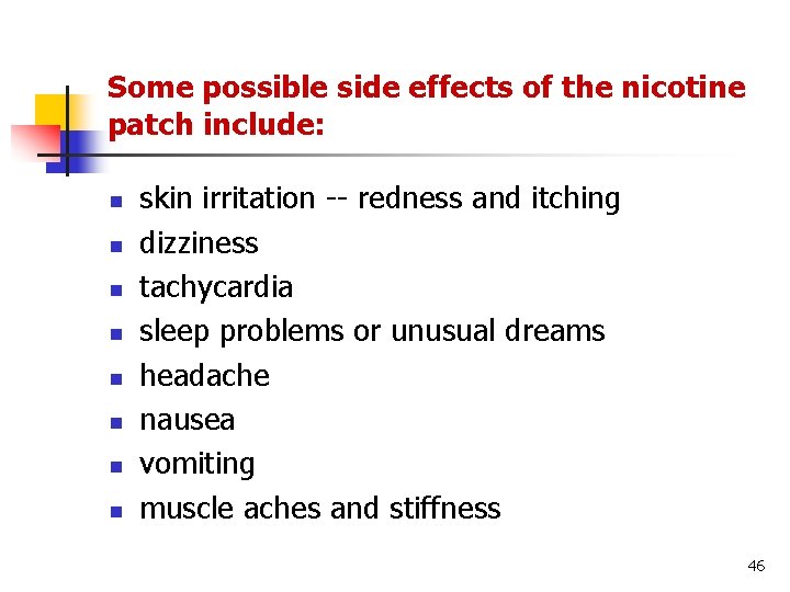 Some possible side effects of the nicotine patch include: n n n n skin