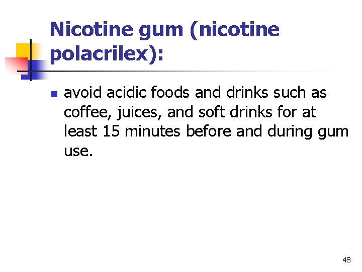 Nicotine gum (nicotine polacrilex): n avoid acidic foods and drinks such as coffee, juices,