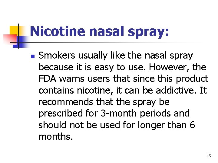 Nicotine nasal spray: n Smokers usually like the nasal spray because it is easy