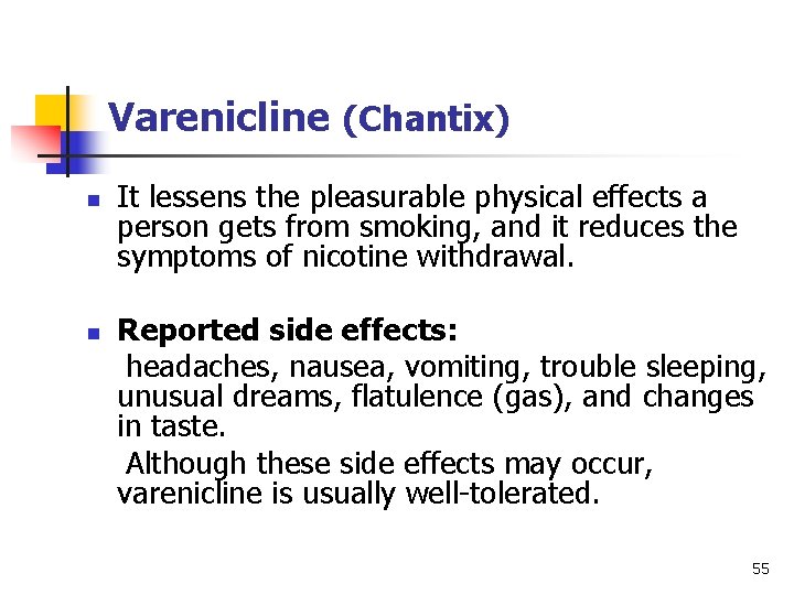 Varenicline (Chantix) n It lessens the pleasurable physical effects a person gets from smoking,