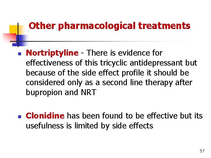 Other pharmacological treatments n n Nortriptyline - There is evidence for effectiveness of this