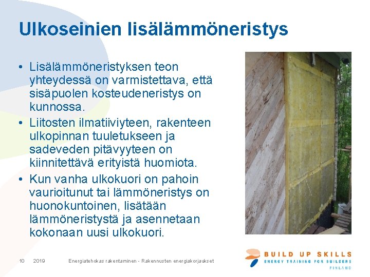 Ulkoseinien lisälämmöneristys • Lisälämmöneristyksen teon yhteydessä on varmistettava, että sisäpuolen kosteudeneristys on kunnossa. •