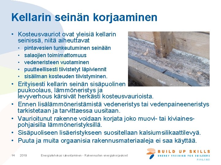 Kellarin seinän korjaaminen • Kosteusvauriot ovat yleisiä kellarin seinissä, niitä aiheuttavat • • •