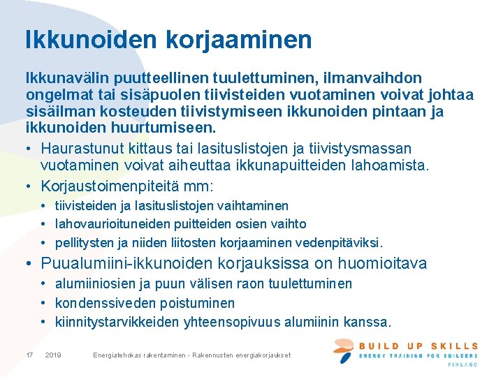 Ikkunoiden korjaaminen Ikkunavälin puutteellinen tuulettuminen, ilmanvaihdon ongelmat tai sisäpuolen tiivisteiden vuotaminen voivat johtaa sisäilman