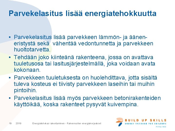 Parvekelasitus lisää energiatehokkuutta • Parvekelasitus lisää parvekkeen lämmön- ja ääneneristystä sekä vähentää vedontunnetta ja