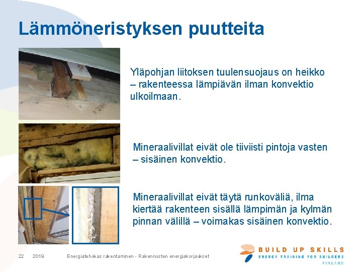 Lämmöneristyksen puutteita Yläpohjan liitoksen tuulensuojaus on heikko – rakenteessa lämpiävän ilman konvektio ulkoilmaan. Mineraalivillat