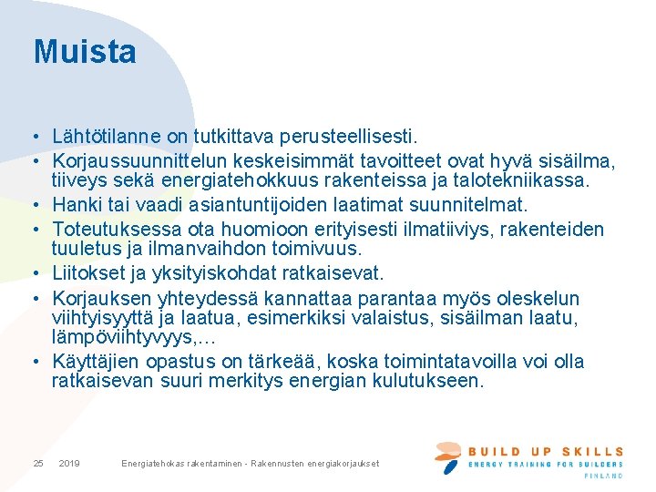 Muista • Lähtötilanne on tutkittava perusteellisesti. • Korjaussuunnittelun keskeisimmät tavoitteet ovat hyvä sisäilma, tiiveys
