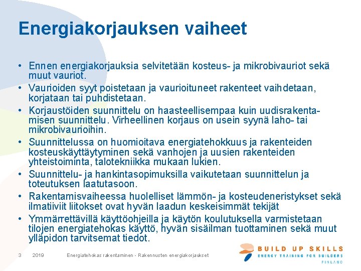 Energiakorjauksen vaiheet • Ennen energiakorjauksia selvitetään kosteus- ja mikrobivauriot sekä muut vauriot. • Vaurioiden