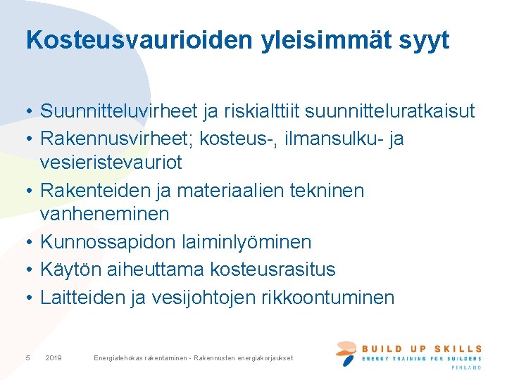 Kosteusvaurioiden yleisimmät syyt • Suunnitteluvirheet ja riskialttiit suunnitteluratkaisut • Rakennusvirheet; kosteus-, ilmansulku- ja vesieristevauriot