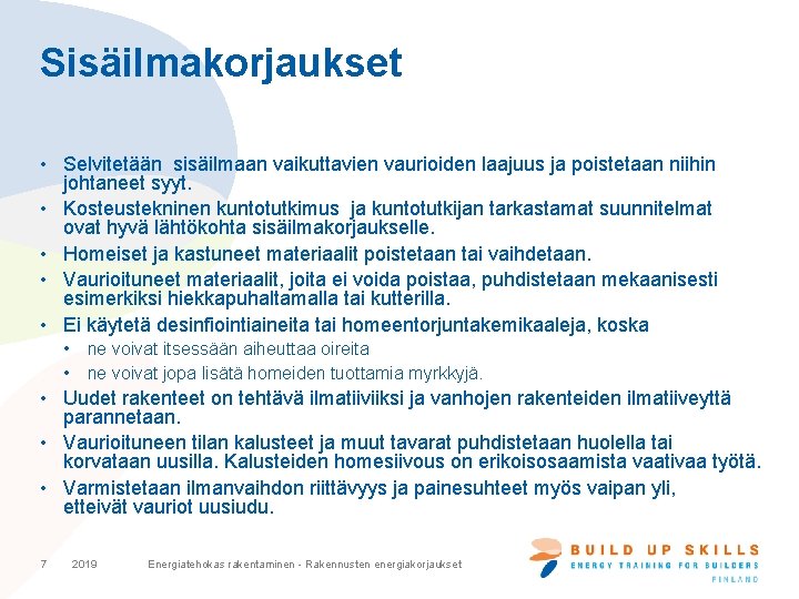 Sisäilmakorjaukset • Selvitetään sisäilmaan vaikuttavien vaurioiden laajuus ja poistetaan niihin johtaneet syyt. • Kosteustekninen